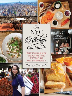 cover image of The NYC Kitchen Cookbook: 150 Recipes Inspired by the Specialty Food Shops, Spice Stores, and Markets of New York City
